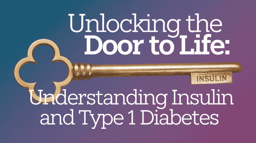 "Unlocking the Door to Life: Understanding Insulin and Type 1 Diabetes" banner, with a gold key labelled INSULIN